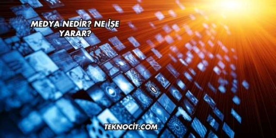 Medya Nedir? Ne İşe Yarar?