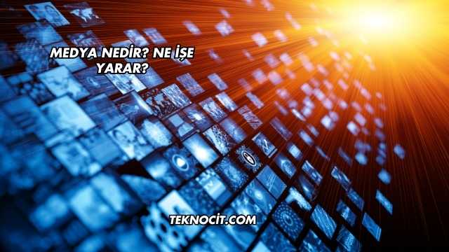 Medya Nedir? Ne İşe Yarar?
