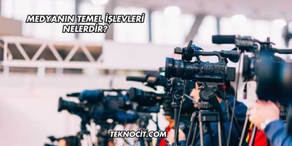 Medyanın Temel İşlevleri Nelerdir?