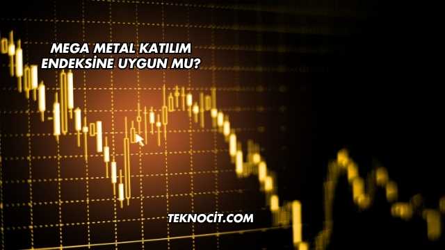Mega Metal Katılım Endeksine Uygun mu?