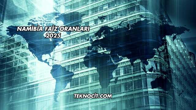 Namibia Faiz Oranları 2025
