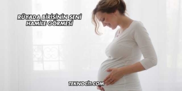 Rüyada Birisinin Seni Hamile Görmesi