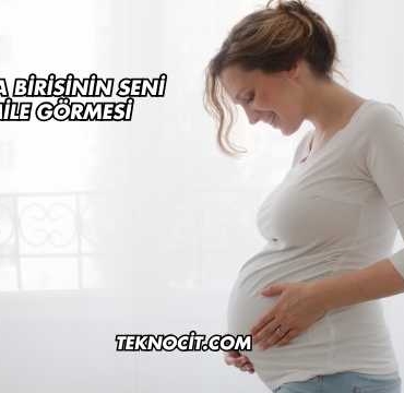 Rüyada Birisinin Seni Hamile Görmesi