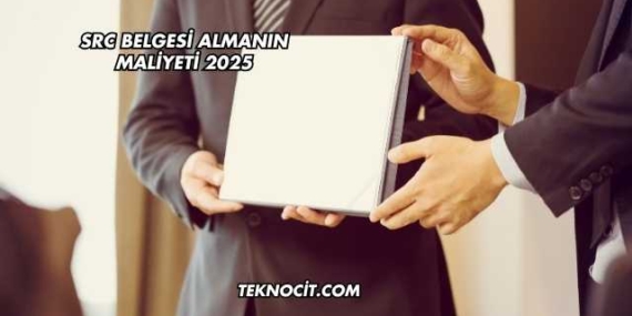 SRC Belgesi Almanın Maliyeti 2025