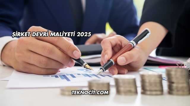 Şirket Devri Maliyeti 2025