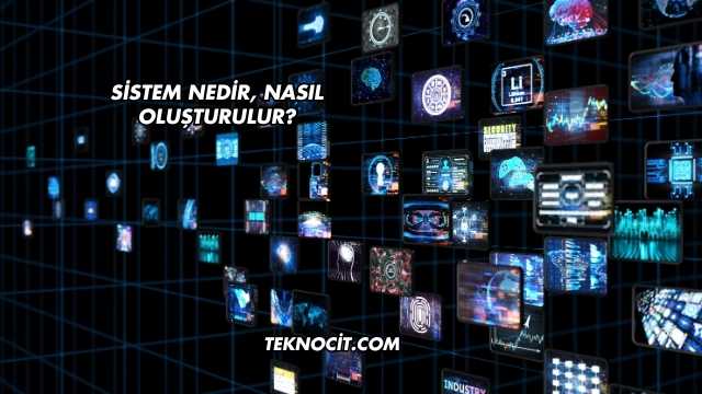 Sistem Nedir, Nasıl Oluşturulur?