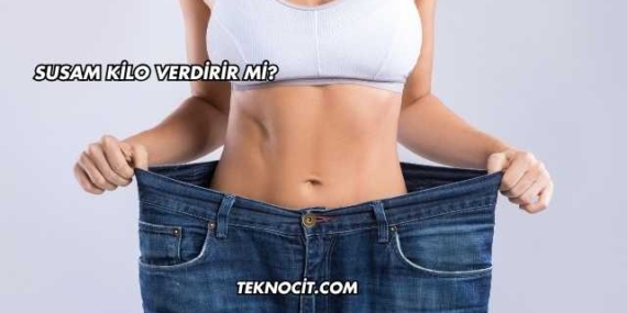 Susam Kilo Verdirir mi?
