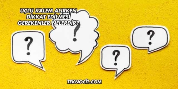 Uçlu Kalem Alırken Dikkat Edilmesi Gerekenler Nelerdir?
