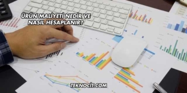 Ürün Maliyeti Nedir ve Nasıl Hesaplanır?