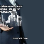 Yatırım Dünyasında Risk ve Öngörü: Stratejik Planlama