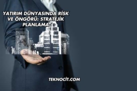 Yatırım Dünyasında Risk ve Öngörü: Stratejik Planlama