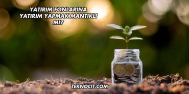 Yatırım Fonlarına Yatırım Yapmak Mantıklı mı?