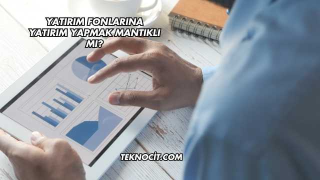 Yatırım Fonlarına Yatırım Yapmak Mantıklı mı?