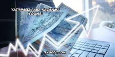 Yatırımsız Para Kazanma Yolları