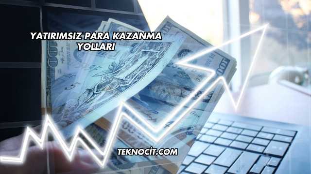 Yatırımsız Para Kazanma Yolları