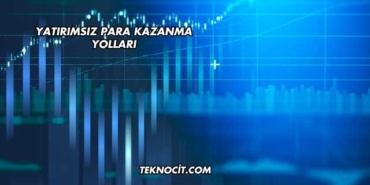 Yatırımsız Para Kazanma Yolları