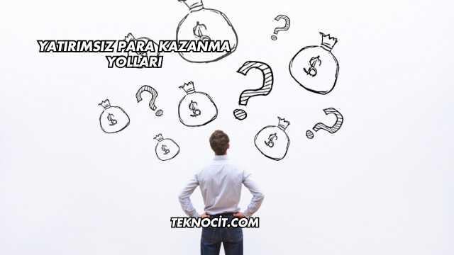 Yatırımsız Para Kazanma Yolları
