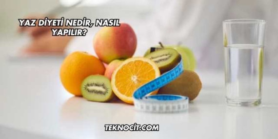Yaz Diyeti Nedir, Nasıl Yapılır?