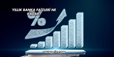 Yıllık Banka Faizleri Ne Kadar?