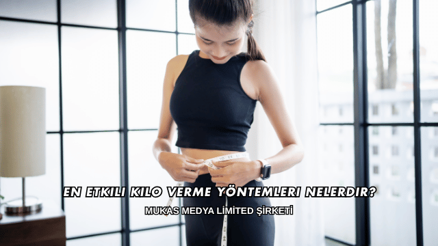 En Etkili Kilo Verme Yöntemleri Nelerdir