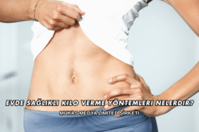 Evde Sağlıklı Kilo Verme Yöntemleri Nelerdir?