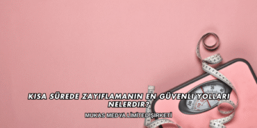 Kısa Sürede Zayıflamanın En Güvenli Yolları Nelerdir?