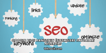 Google Bilgi Panelinin İşletmelere Faydaları Nelerdir?