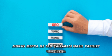 Mukas Medya ile SEO Çalışması Nasıl Yapılır?