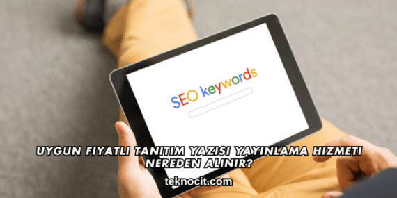 Uygun Fiyatlı Tanıtım Yazısı Yayınlama Hizmeti Nereden Alınır?
